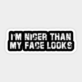 Funny I'm Nicer Than My Face Looks Sarcasm Sticker